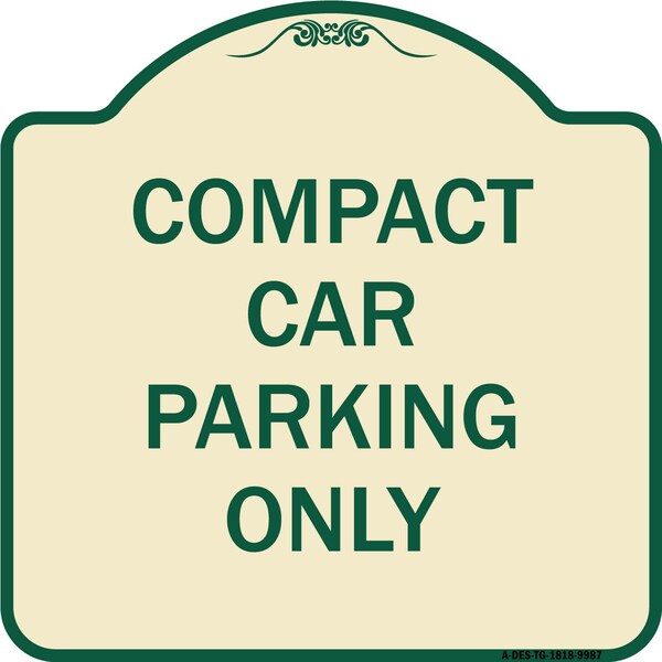 Designer Series-Compact Car Parking Only Tan & Green Heavy-Gauge Aluminum, 18" x 18", TG-1818-9987